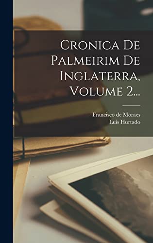 Ler Cronica De Palmeirim De Inglaterra, Volume 2..., do autor Francisco De Moraes; Luis Hurtado