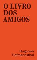 Ler O livro dos Amigos, do autor Hugo Von Hofmannsthal Ler O livro dos Amigos, do autor Hugo Von Hofmannsthal