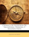 Ler Cronica De Palmeirim De Inglaterra: Primeira, E Segunda Parte, do autor Francisco De Morais