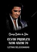 Ler Elvis Presley nos Anos 70, do autor George Batista Da Silva Ler Elvis Presley nos Anos 70, do autor George Batista Da Silva