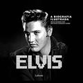 Ler Elvis - A biografia ilustrada, do autor Marie Clayton