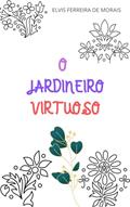Ler O JARDINEIRO VIRTUOSO, do autor Elvis Ferreira de Morais