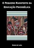 Ler O Pequeno Manifesto da Educacao Psicodelica, do autor Mark De Lima