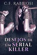 Ler Desejos De Um Serial Killer, do autor C.F. Rabbiosi