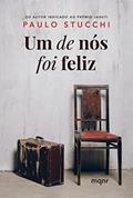 Ler Um de nós foi feliz: Baseado em uma história real, do autor Paulo Stucchi Ler Um de nós foi feliz: Baseado em uma história real, do autor Paulo Stucchi