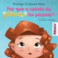 Ler Por Que O Cabelo Da Princesa Foi Passear, do autor Rodrigo C. Alves