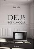 Ler Deus foi almoçar, do autor Ferrez Ler Deus foi almoçar, do autor Ferrez