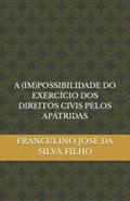 Ler A (IM)POSSIBILIDADE DO EXERCÍCIO DOS DIREITOS CIVIS PELOS APÁTRIDAS (Portuguese Edition), do autor FRANCULINO JOSÉ DA SILVA FILHO Ler A (IM)POSSIBILIDADE DO EXERCÍCIO DOS DIREITOS CIVIS PELOS APÁTRIDAS (Portuguese Edition), do autor FRANCULINO JOSÉ DA SILVA FILHO