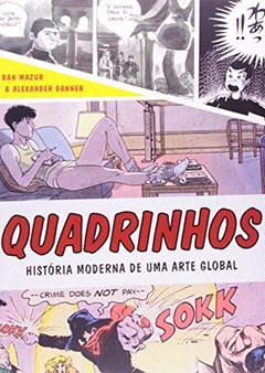 Quadrinhos: História moderna de uma arte global, do autor Alexander Danner; Dan Mazur