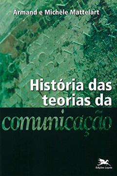 História das teorias da comunicação, do autor Armand Mattelart
