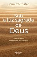 Ler Sob a luz sagrada de Deus: A sabedoria dos Padres do Deserto, do autor Joan Chittister