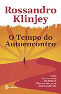 Ler O tempo do autoencontro: Como fortalecer-se em tempos difíceis e vencer os desertos da vida, do autor Rossandro Klinjey