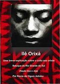 Ler Ilê Orixá - Uma breve explicação sobre o culto aos orixás: Batuque do Rio Grande do Sul, do autor Ronie Ánderson Pereira Ler Ilê Orixá - Uma breve explicação sobre o culto aos orixás: Batuque do Rio Grande do Sul, do autor Ronie Ánderson Pereira