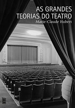 As grandes teorias do teatro, do autor Marie-Claude Hubert