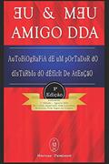 Ler Eu & Meu Amigo DDA - Autobiografia de Um Portador do Distúrbio do Déficit de Atenção, do autor Marcus Deminco