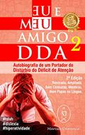 Ler Eu & Meu Amigo DDA 2 - Autobiografia de um Portador do Distúrbio do Déficit de Atenção, do autor Marcus Deminco Ler Eu & Meu Amigo DDA 2 - Autobiografia de um Portador do Distúrbio do Déficit de Atenção, do autor Marcus Deminco