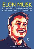 Ler Elon Musk - Os Negócios do Empreendedor que Está Mudando o Mundo, do autor Eduardo Infante