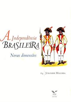 A Independência brasileira: novas dimensões, do autor Jurandir Malerba