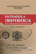 Ler Entender a Independência - 1822 na História das Instituições Brasileiras, do autor Arno Wehling; Airton Cerqueira-Leite Seeleander