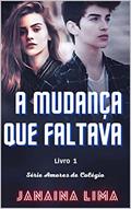 Ler A Mudança Que Faltava: Livro 1- Série Amores de Colégio, do autor Janaina Lima
