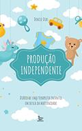 Ler Produção independente: Diário de uma terapeuta infantil em busca da maternidade, do autor Denise Dias