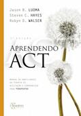 Ler Aprendendo Act: Manual de Habilidades da Terapia de Aceitação e Compromisso Para Terapeutas, do autor Jason B. Luoma Ler Aprendendo Act: Manual de Habilidades da Terapia de Aceitação e Compromisso Para Terapeutas, do autor Jason B. Luoma