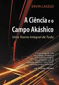 Ler A Ciência e o Campo Akáshico, do autor Ervin Laszlo