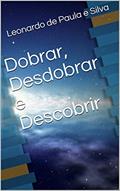 Ler Dobrar, Desdobrar e Descobrir, do autor Leonardo de Paula e Silva Ler Dobrar, Desdobrar e Descobrir, do autor Leonardo de Paula e Silva