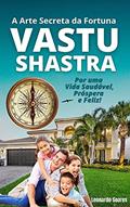 Ler VASTU SHASTRA: A Arte Secreta da Fortuna - Por uma Vida Saudável, Prospera e Feliz!, do autor Leonardo Soares Ler VASTU SHASTRA: A Arte Secreta da Fortuna - Por uma Vida Saudável, Prospera e Feliz!, do autor Leonardo Soares