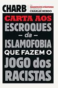 Ler Carta aos escroques da islamofobia que fazem o jogo dos racistas: Um Manifesto Póstumo Do Diretor Do Charlie Hebdo, do autor Charby Ler Carta aos escroques da islamofobia que fazem o jogo dos racistas: Um Manifesto Póstumo Do Diretor Do Charlie Hebdo, do autor Charby