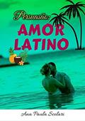 Ler Persuasão: Amor Latino, do autor Ana Paula Scolari