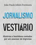 Ler Jornalismo e vestiário: histórias e bastidores contados por um assessor de imprensa, do autor João Paulo Jobim Fontoura