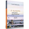 Ler A Filosofia Sub Specie Grammaticae. Curso Sobre Wittgenstein, do autor Luiz Hebeche Ler A Filosofia Sub Specie Grammaticae. Curso Sobre Wittgenstein, do autor Luiz Hebeche