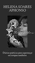 Ler Flor da Alma - Diários poéticos para esperançar em tempos sombrios, do autor Helena Soares Aphonso