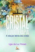 Ler Cristalfluidoterapia: a vida por detrás dos cristais, do autor Ligia Da Luz Posser