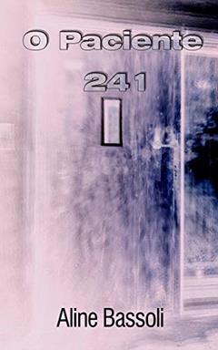 O Paciente 241, do autor Aline Bassoli