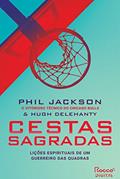 Ler Cestas sagradas: Lições espirituais de um guerreiro das quadras, do autor Phil Jackson; Hugh Delehanty Ler Cestas sagradas: Lições espirituais de um guerreiro das quadras, do autor Phil Jackson; Hugh Delehanty