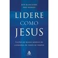 Ler Lidere Como Jesus. Lições Do Maior Modelo De Liderança De Todos Os Tempos, do autor Ken Blanchard; Phil Hodges Ler Lidere Como Jesus. Lições Do Maior Modelo De Liderança De Todos Os Tempos, do autor Ken Blanchard; Phil Hodges