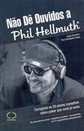Ler Não Dê Ouvidos a Phil Hellmuth, do autor Dusty Schmidt Ler Não Dê Ouvidos a Phil Hellmuth, do autor Dusty Schmidt