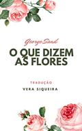 Ler O que dizem as flores, do autor George Sand