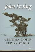 Ler A última noite perto do rio, do autor John Irving