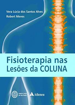 Fisioterapia nas Lesões da Coluna, do autor Vera Lúcia dos Santos Alves; Robert Meves