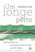Ler Um longe perto: Histórias de um jornalista nesse mundo que dá voltas, do autor Marcelo Lins Ler Um longe perto: Histórias de um jornalista nesse mundo que dá voltas, do autor Marcelo Lins