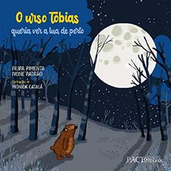 O Urso Tobias Queria Ver A Lua De Perto, do autor Ivone Patrão; filipa Pimenta
