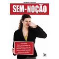 Ler Sem-Noção00 Lições Bem-Humoradas De Etiqueta Para Nao Dar Vexame E Saber O Que Fazer Quando Alguém Passa Dos Limites, do autor Ligia Marques; Paulo Faiock Ler Sem-Noção00 Lições Bem-Humoradas De Etiqueta Para Nao Dar Vexame E Saber O Que Fazer Quando Alguém Passa Dos Limites, do autor Ligia Marques; Paulo Faiock