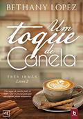 Ler Um Toque de Canela (Três Irmãs Livro 2), do autor Bethany Lopez Ler Um Toque de Canela (Três Irmãs Livro 2), do autor Bethany Lopez