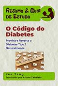 Ler Resumo & Guia De Estudo - O Código Do Diabetes: Previna E Reverta O Diabetes Tipo 2 Naturalmente, do autor Lee Tang