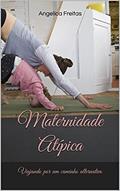 Ler Maternidade Atípica: Viajando por um caminho alternativo, do autor Angelica Freitas Ler Maternidade Atípica: Viajando por um caminho alternativo, do autor Angelica Freitas