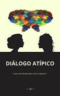 Ler Diálogo Atípico: O que você deseja saber sobre o espectro? (Autismo Livro 1), do autor Autista Adulta Ler Diálogo Atípico: O que você deseja saber sobre o espectro? (Autismo Livro 1), do autor Autista Adulta