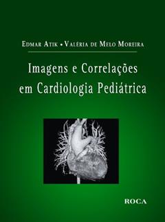 Imagens E Correlacoes Em Cardiologia Pediatrica, do autor Valeria de Melo Moreira; Edmar Atik